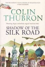 Colin Thubron: Shadow of the Silk Road : Vintage Voyages