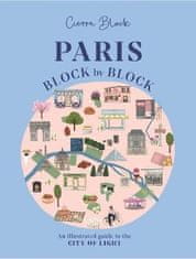 Cierra Block: Paris, Block by Block: An Illustrated Guide to the Best of France´s Capital