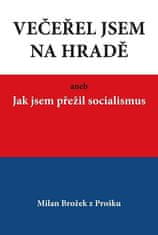 Milan Brožek: Večeřel jsem na Hradě aneb Jak jsem přežil socialismus