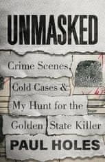 Paul Holes: Unmasked : Crime Scenes, Cold Cases and My Hunt for the Golden State Killer