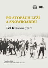 František Kolář: Po stopách lyží a snowboardů / 120 let Svazu lyžařů