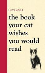 Lucy Hoile: The Book Your Cat Wishes You Would Read