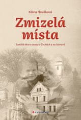 Klára Houšková: Zmizelá místa - Zaniklé obce a osady v Čechách a na Moravě