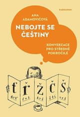 Ana Adamovičová: Nebojte se češtiny - Konverzace pro středně pokročilé