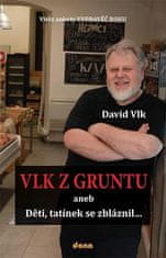 David Vlk: Vlk z Gruntu aneb Děti, tatínek se zbláznil...