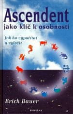 Erich Bauer: Ascendent jako klíč k osobnosti - Jak ho vypočítat a vyložit