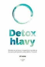 Vít Aora: Detox hlavy - Praktické techniky, postupy a rituály pro čistou mysl a skvělý pocit z každého dne