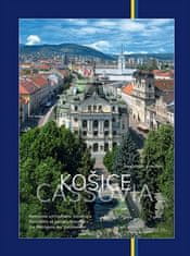 Alexander Jiroušek: Košice Metropola východného Slovenska - Cassovia Metropolis of eastern Slovakia/Die Metropole der Ostslowakei