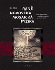 Jan Čížek: Raně novověká mosaická fyzika - První představitelé a jejich komeniánští pokračovatelé