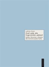 Ladislav Kvasz: Zrod vedy ako lingvistická udalosť - Galileo, Descartes a Newton ako tvorcovia jazyka fyziky