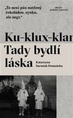 Katarzyna Surmiak-Domańska: Ku-klux-klan Tady bydlí láska