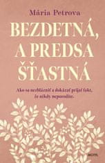 Mária Petrova: Bezdetná, a predsa šťastná - Ako sa nezblázniť a dokázať prijať fakt, že nikdy neporodíte