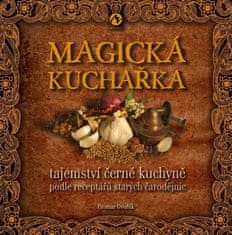 Otomar Dvořák: Magická kuchařka - Tajemství černé kuchyně podle receptářů starých čarodějnic