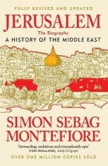 Simon Sebag Montefiore: Jerusalem: The Biography - A History of the Middle East