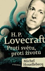 Michel Houellebecq: H. P. Lovecraft: Proti světu, proti životu