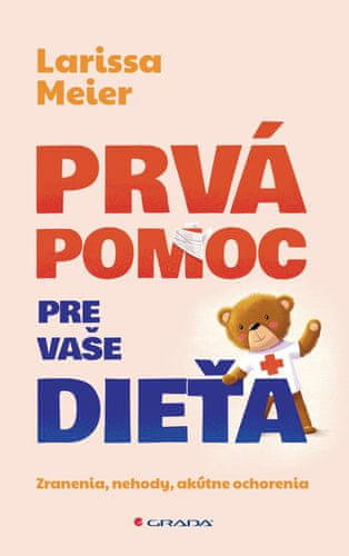 Larissa Meier: Prvá pomoc pre vaše dieťa - Zranenia, nehody, akútne ochorenia