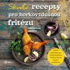 Valentina Harris: Skvělé recepty pro horkovzdušnou fritézu