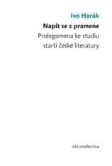 Ivo Harák: Napít se z pramene - Prolegomena ke studiu starší české literatury