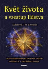 Kvet života a vzostup ľudstva. Multidimenzionálna aktivácia vášho Vyššieho ja – vnútorného učiteľa