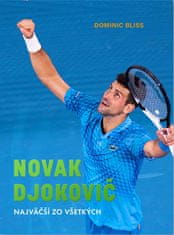 Dominic Bliss: Novak Djokovič - Najväčší zo všetkých