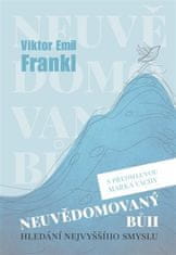 Viktor E. Frankl: Neuvědomovaný Bůh - Hledání nejvyššího smyslu