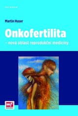 Martin Huser: Onkofertilita - Nová oblast reprodukční medicíny