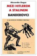 Alexander Gogun: Mezi Hitlerem a Stalinem - Banderovci