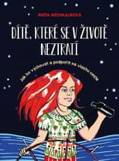 Anita Michajluková: Dieťa, ktoré sa v živote nestratí - Jak ho vychovat a podpořit na vlastní cestě