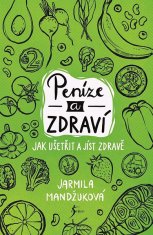 Jarmila Mandžuková: Peníze a zdraví – Jak ušetřit a jíst zdravě