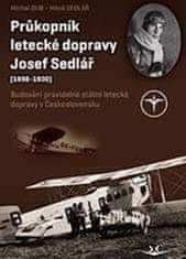 Michal Dub: Průkopník letecké dopravy Josef Sedlář - (1898-1930)