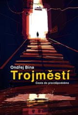 Ondřej Bína: Trojměstí: Cesta do pravděpodobna