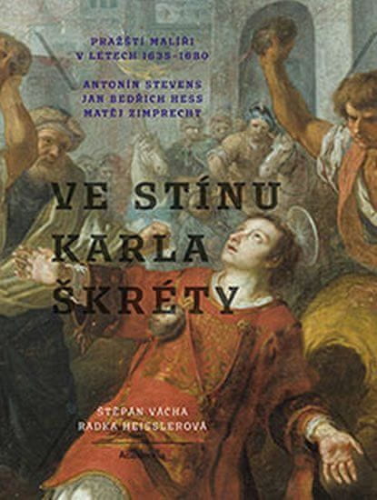 Academia V tieni Karola Škrétu - Pražskí maliari v rokoch 1640-1680