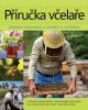 Príručka včelára - Návod na pestovanie včiel na dvore, za domom, na streche či na záhrade