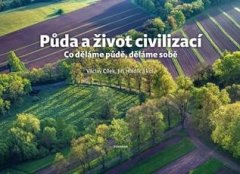 Pôda a život civilizácií - Čo robíme pôde, robíme sebe