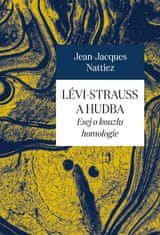 Lévi-Strauss a hudba - Esej o kúzle homológie