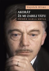 Akurát že mi zabili otca - Príbeh Karla Kryla