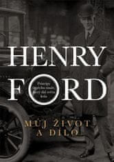 Henry Ford - Môj život a dielo