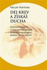 Daj krv a získaš ducha - Životný príbeh a duchovný odkaz athoského starca Jozefa Hesychastu