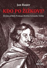 Kto po Žižkovi - Životný príbeh Prokopa Holého povedaného Veľký