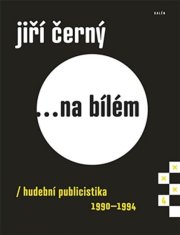 Jiří Černý... na bielom 4 - Hudobná publicistika 1990-1994