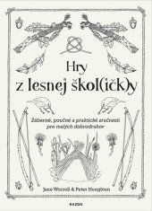 Hry z lesnej škôl (ičk)y - Zábavné, poučné a praktické zručnosti pre malých dobrodruhov