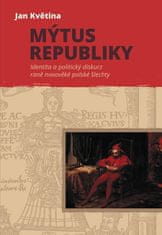 Mýtus republiky - Identita a politický diskurz rane novovekej poľskej šľachty