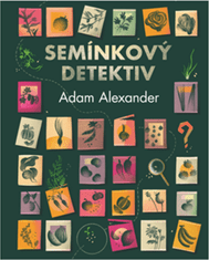 Adam Alexander: Semínkový detektiv - Odhalování tajných příběhů úžasné zeleniny