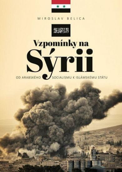 Miroslav Belica: Vzpomínky na Sýrii - Od arabského socialismu k Islámskému státu