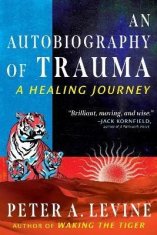 Peter A. Levine: An Autobiography of Trauma: A Healing Journey