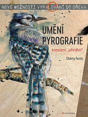 Cherry Ferris: Umění pyrografie - Nové možnosti vypalování do dřeva