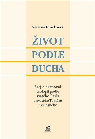 Servais Pinckaers: Život podle Ducha - Esej o duchovní teologii podle svatého Pavla a svatého Tomáše Akvinského