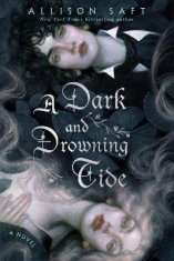 Allison Saftová: A Dark and Drowning Tide: A Novel