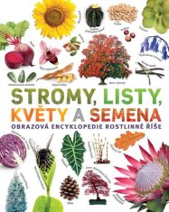 Stromy, listy, kvety a semená - Obrazová encyklopédia rastlinnej ríše