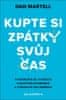 Dan Martell: Kupte si zpátky svůj čas - Vysvoboďte se, vyskočte z kolotoče povinností a vybudujte své impérium